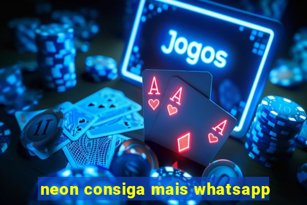 neon consiga mais whatsapp